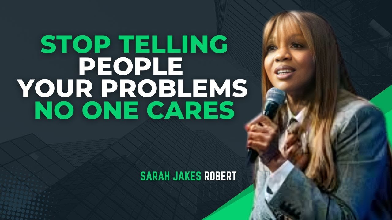 Stop Telling People Your Problems No One Cares || Sarah Jakes Robert Inspiration