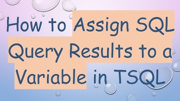How to Assign SQL Query Results to a Variable in TSQL