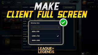 How to Make League of Legends Client Fullscreen | LOL Client Fullscreen Window Size