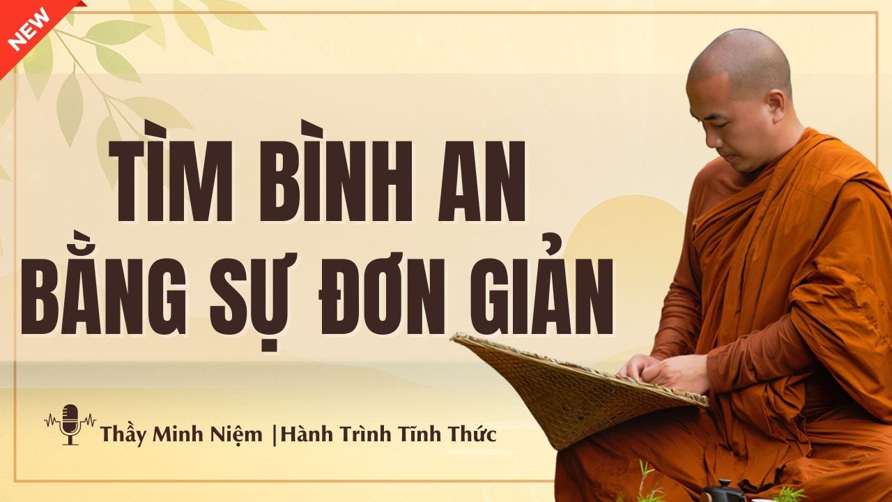 Thầy Minh Niệm - TÌM BÌNH AN TRONG SỰ ĐƠN GIẢN (Bí Quyết Hạnh Phúc Mãi Mãi) | Hành Trình Tĩnh Thức