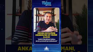 "Ankara Havalimanı sadece devlet protokolü için kullanılacak"
