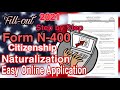 How to fill out Form N-400 Naturalization, Citizenship | Step by Step | online | Very a easy | Lity
