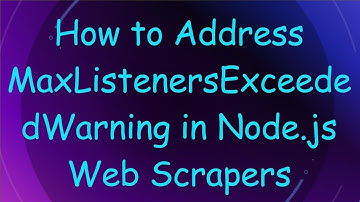 How to Address MaxListenersExceededWarning in Node.js Web Scrapers