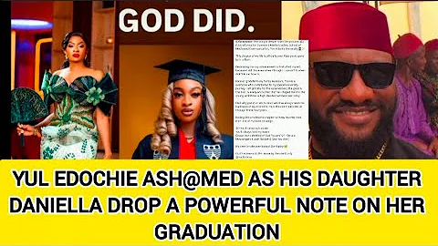 YUL EDOCHIE ASH@MED AS HIS DAUGHTER DANIELLA DROP A POWERFUL NOTE ON HER GRADUATION 