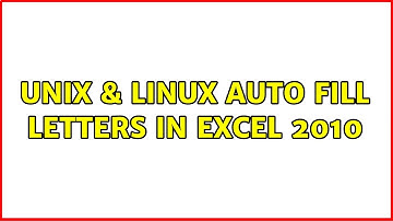 Unix & Linux: Auto fill letters in Excel 2010 (2 Solutions!!)
