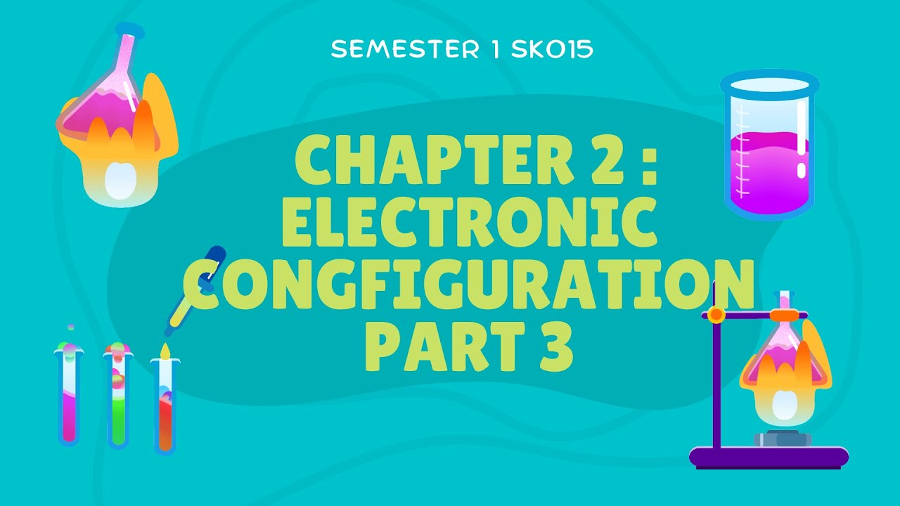 CHAPTER 2 : ELECTRONIC CONGFIGURATION PART 3 - YouTube