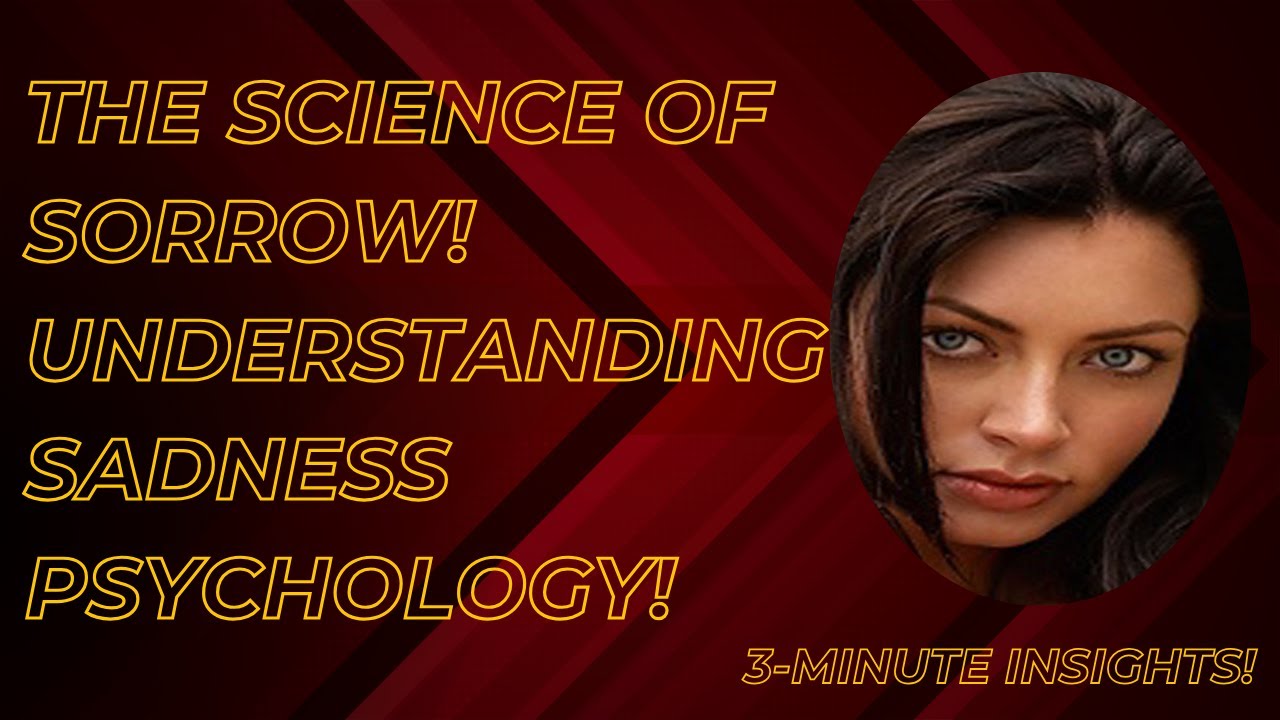 The Science of Sorrow: Understanding Sadness Psychology!