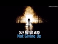 Sun Never Sets - Not Giving Up