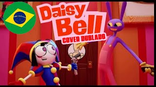 Pomni e Jax Cantando Daisy Bell DUBLADO - O INCRÍVEL CIRCO DIGITAL (COVER PT-BR)