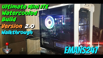 Mini ITX Watercooled Build 2018 Walkthrough: Emans247
