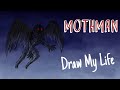 THE HUGE MYSTERY OF MOTHMAN | Draw My Life