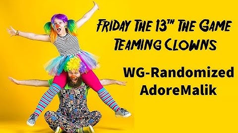 Friday The 13th The Game Teaming Clowns - WG-Randomized & AdoreMalik (Read Description)