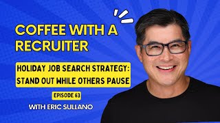 Coffee with a Recruiter - Holiday Job Search Strategy: Stand Out While Others Pause - Episode 63