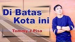 Tommy J Pisa - Di Batas Kota Ini (Official Music Video)  - Durasi: 4:55. 