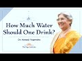 Yoga Guru Hansaji | How much water should one drink?