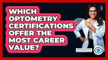 Which Optometry Certifications Offer The Most Career Value? - Optometry Knowledge Base