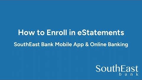 How to Enroll in eStatements - SouthEast Bank
