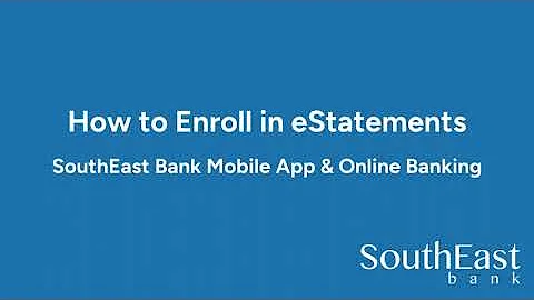 How to Enroll in eStatements - SouthEast Bank