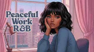 🎶 Peaceful Work R&B | Smooth LoFi Beats for Focus, Productivity & Calm