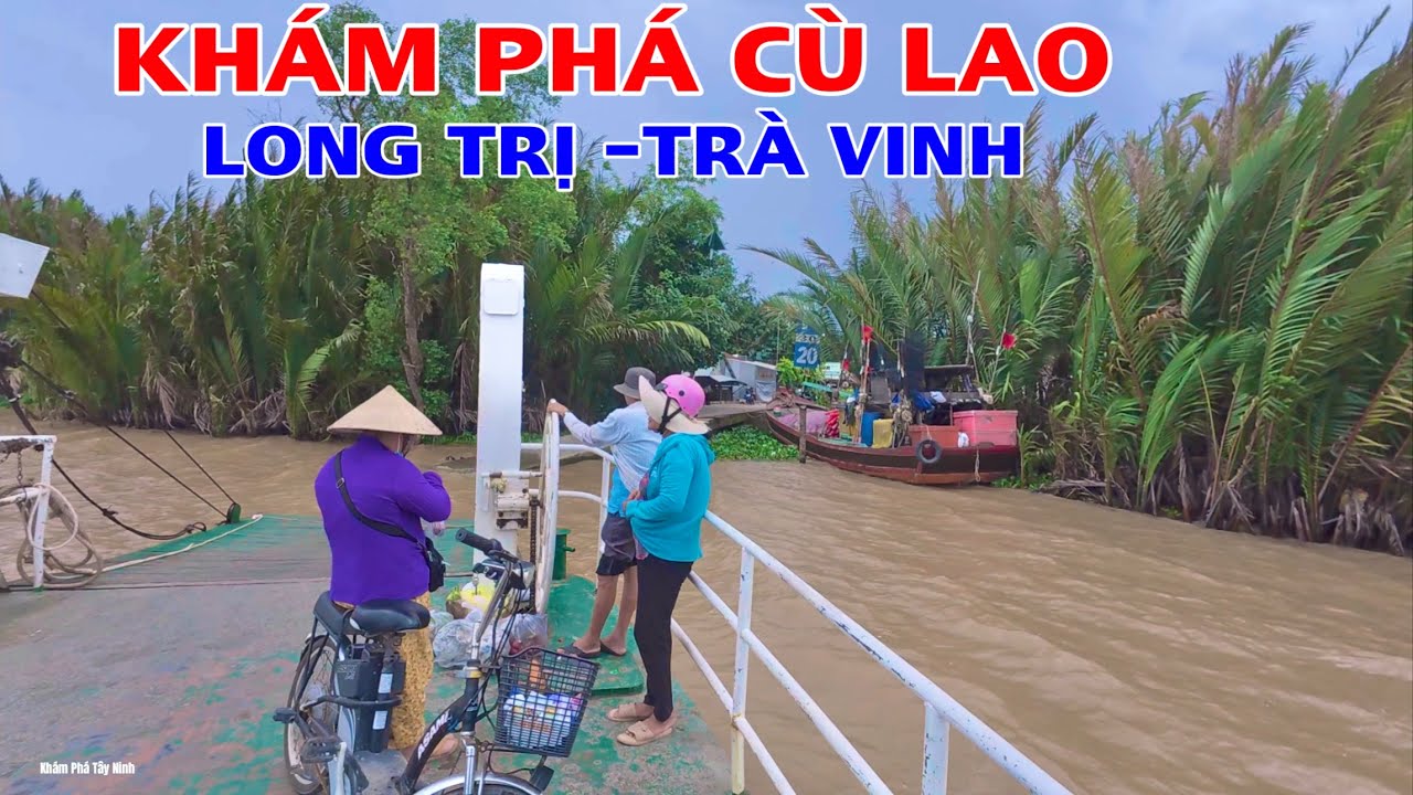 Khám Phá Vùng Quê Cù Lao Long Trị Trà Vinh, Một Cù Lao Nhỏ Nằm Giữa Dòng Sông Cổ Chiên