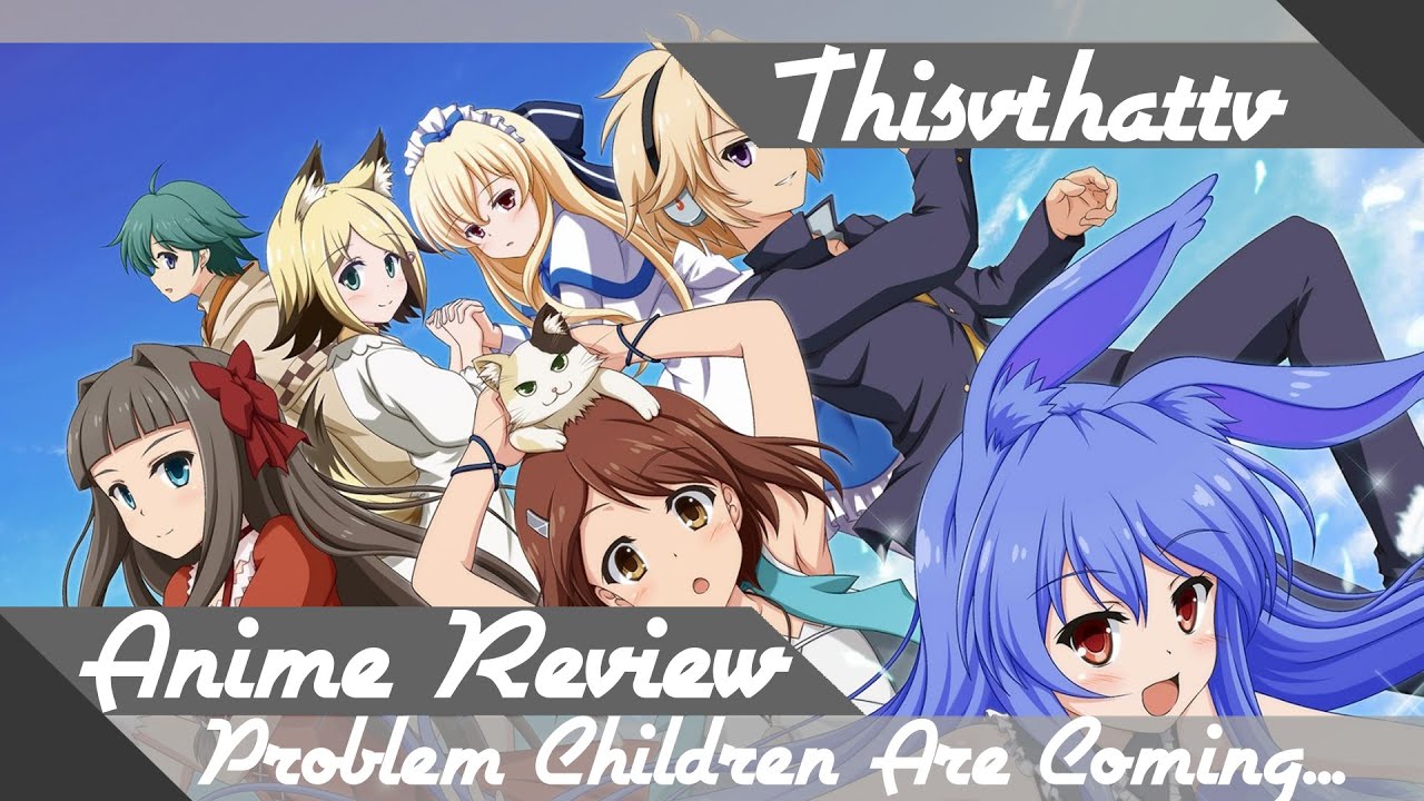 Problem Children Are Coming From Another World, Aren't They? Anime Reviews