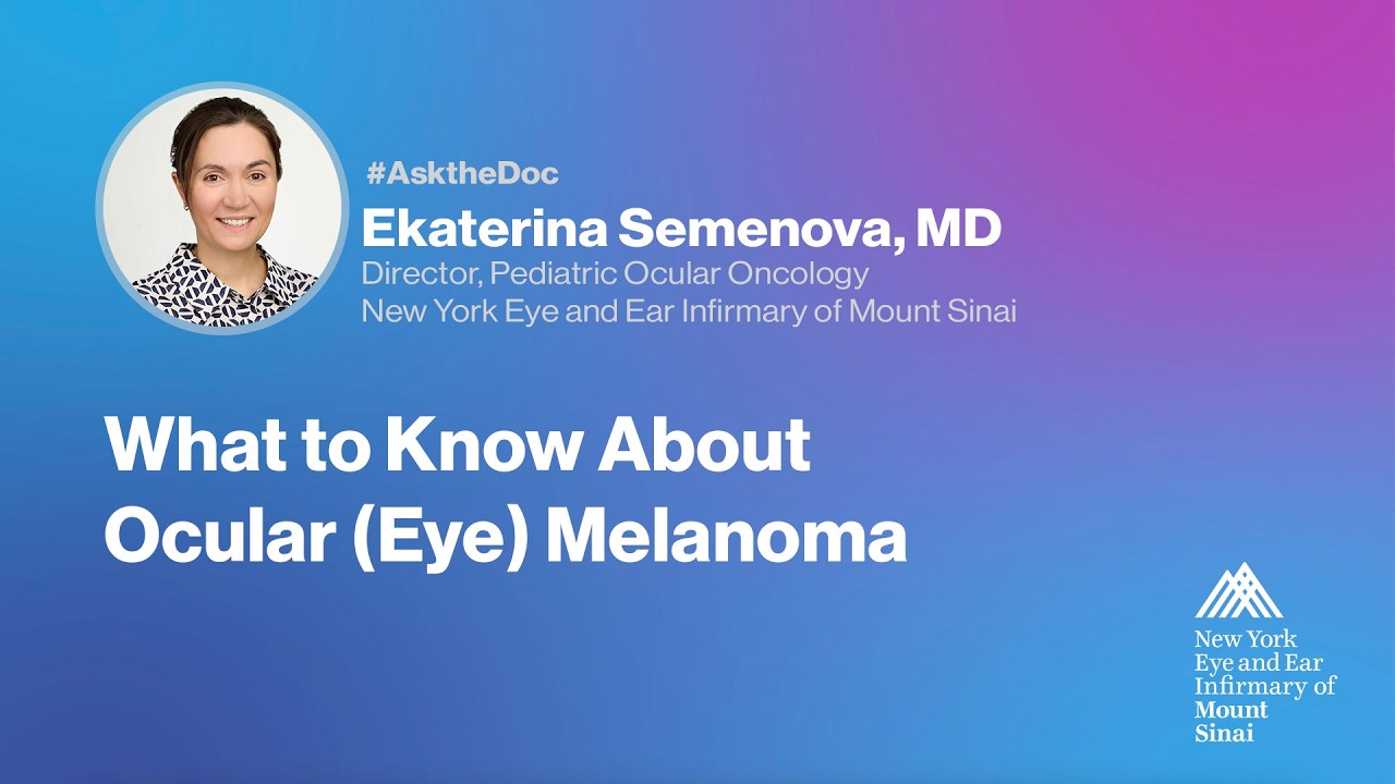 Ask the Doc: Ekaterina Semenova, MD - What to Know About Ocular (Eye) Melanoma