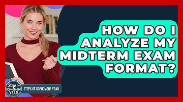 How Do I Analyze My Midterm Exam Format? - Steps to Sophomore Year