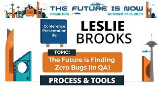 Leslie Brooks: The Future Is Finding Zero Bugs (In QA)