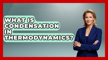 What Is Condensation In Thermodynamics? - Thermodynamics For Everyone