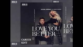 Julian Jordan  - Love you better Feat. Kimberly Fransens (CARGUS EDIT)
