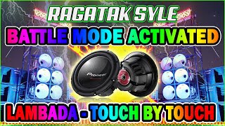 NONSTOP RAGATAK BATTLE SOUND TESTING 2022 ||  LAMBADA - TOUCH BY TOUCH 💥 T - RAGATAK MIX