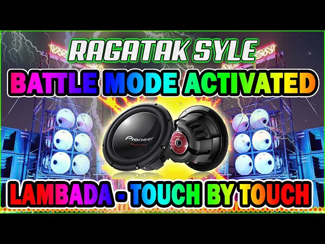 NONSTOP RAGATAK BATTLE SOUND TESTING 2022 ||  LAMBADA - TOUCH BY TOUCH 💥 T - RAGATAK MIX class=