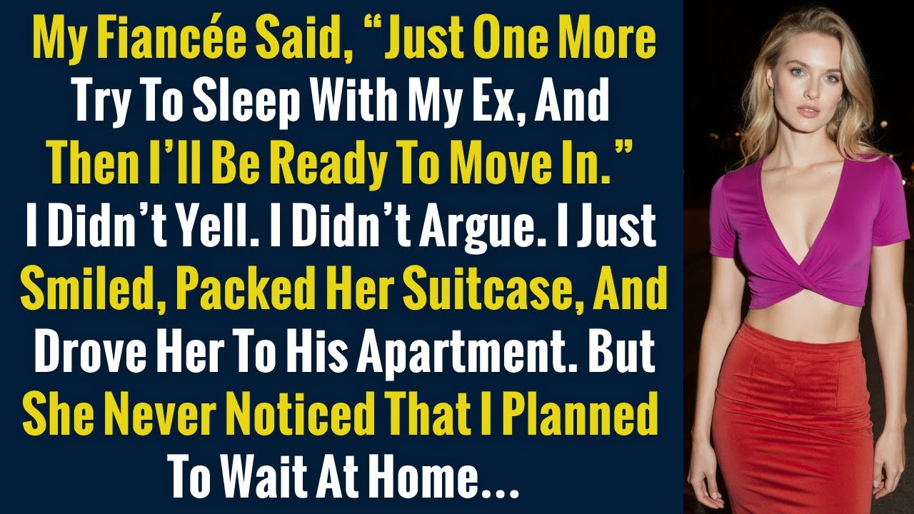 My Fiancée Said Just One More Try To Sleep With My Ex And Then I’ll Be Ready To Move In. I Didn’t..