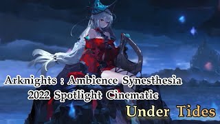 《Under Tides》Arknights: Ambience Synesthesia 2022 Spotlight Cinematic