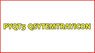 Pyqt5 Qsytemtrayicon
