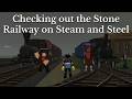 Checking out the Stone Railway in Steam and Steel