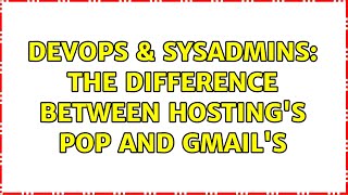 DevOps & SysAdmins: The difference between hosting's pop and Gmail's
