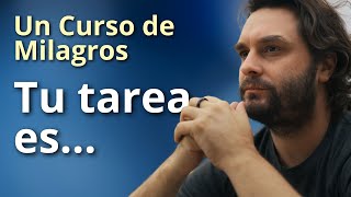 Un Curso de Milagros  Tu tarea es...