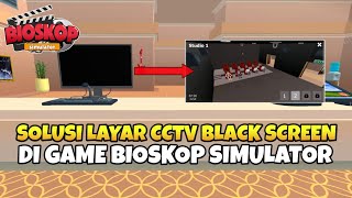 CARA MENGATASI LAYAR CCTV BLACK SCREEN YANG ADA DI GAME BIOSKOP SIMULATOR