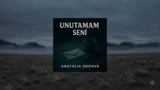 Anatolia Groove - Unutamam Seni