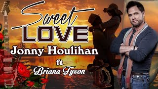 Sweet Love [Lyrics] - Jonny Houlihan ft.Briana Tyson