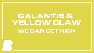 Galantis & Yellow Claw - We Can Get High