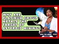 Why Are Platinum Group Metals The Target Of Asteroid Mining? - Space Tech Insider