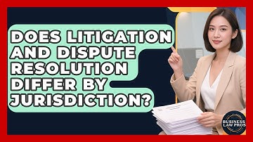 Does Litigation and Dispute Resolution Differ by Jurisdiction? | Business Law Pros News