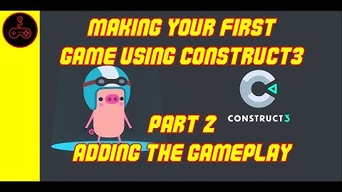 Making your first game using Construct 3. Part 2 Adding the gameplay