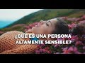 ¿Cómo son las Personas Altamente Sensibles?