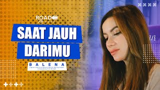 Saat Jauh Darimu Cover By Balena (ROAD MUSIC)