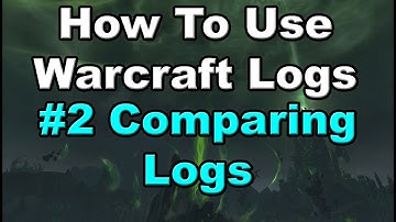 How to Use Warcraft Logs #2 Comparing Logs