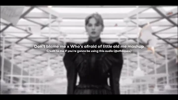 — Don’t blame me x who’s afraid of little old me mashup || #taylorswift #ttpd #audio