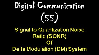 Digital Communication 55: Signal-to-Quantization Noise Ratio (SQNR) of Delta Modulation (DM) System